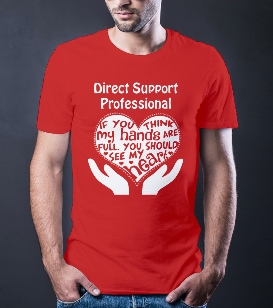Direct Support Professional Heart And Hands Full Of Love And Dedication T-Shirt