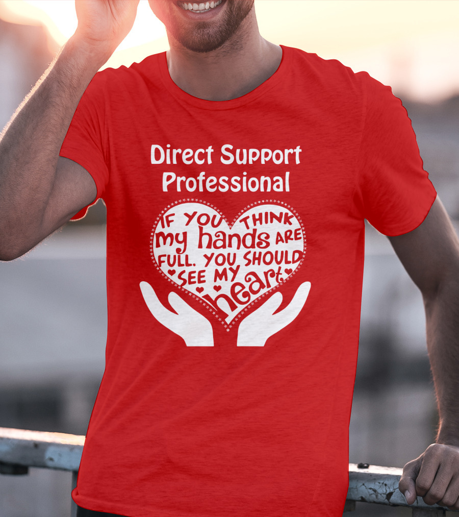 Direct Support Professional Heart And Hands Full Of Love And Dedication T-Shirt