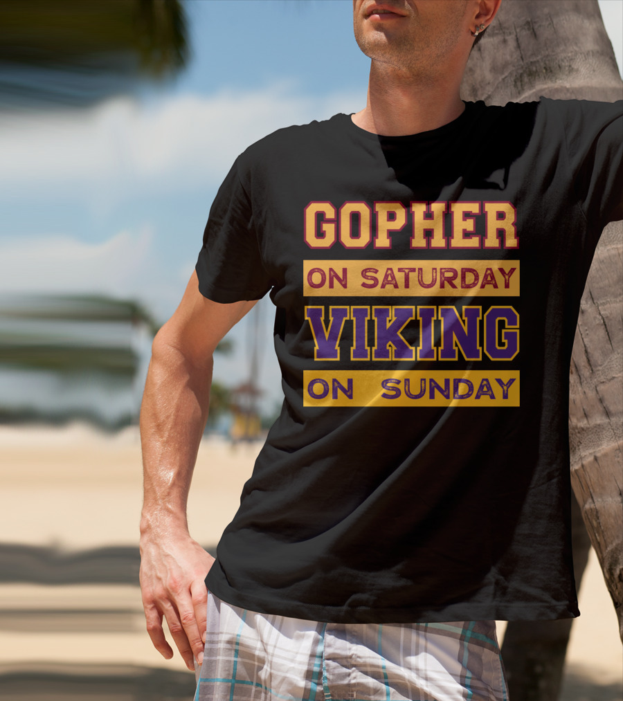 Gopher On Saturday Viking On Sunday Minneapolis Football Fan Phrase T-Shirt