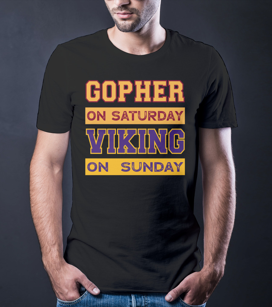 Gopher On Saturday Viking On Sunday Minneapolis Football Fan Phrase T-Shirt