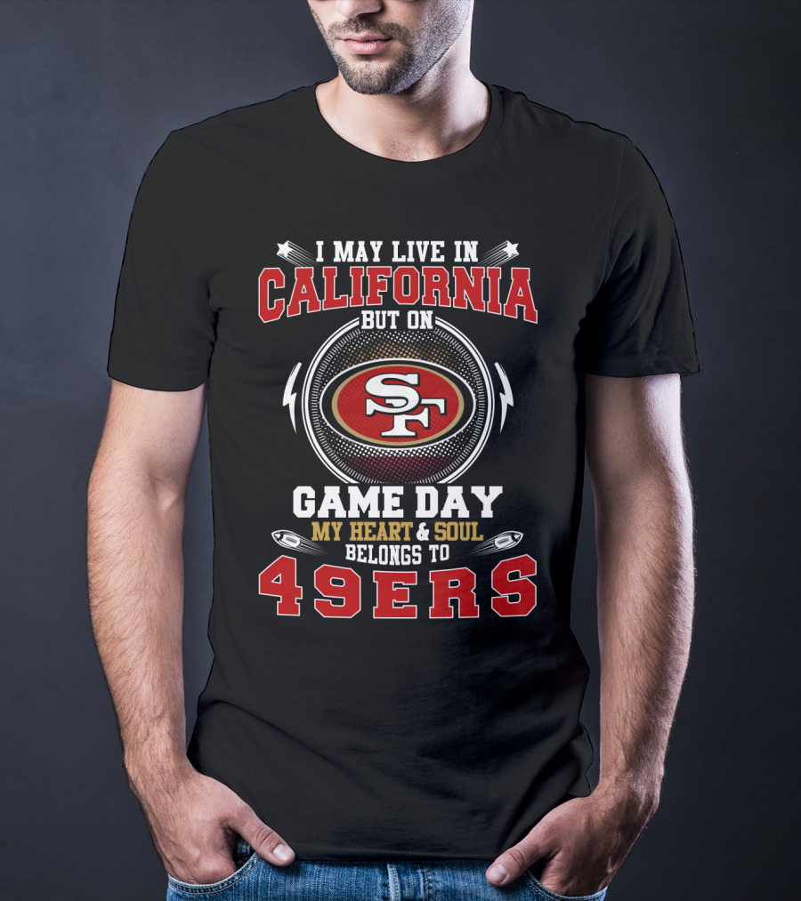 California My Heart And Soul Belongs To 49Ers Game Day T-Shirt