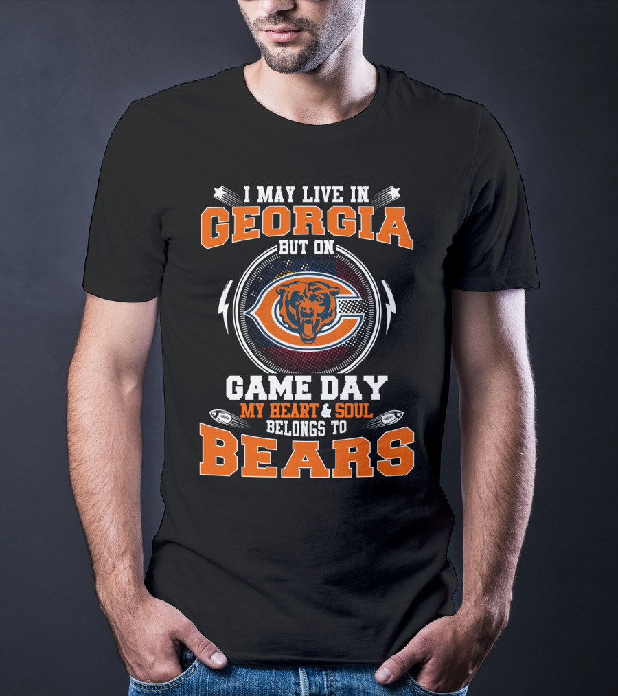 I May Live In Georgia But On Game Day My Heart And Soul Belongs To Bears T-Shirt
