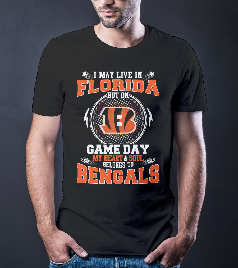 I May Live IN Florida But On Game Day My Heart And Soul Belongs To Bengals T-Shirt