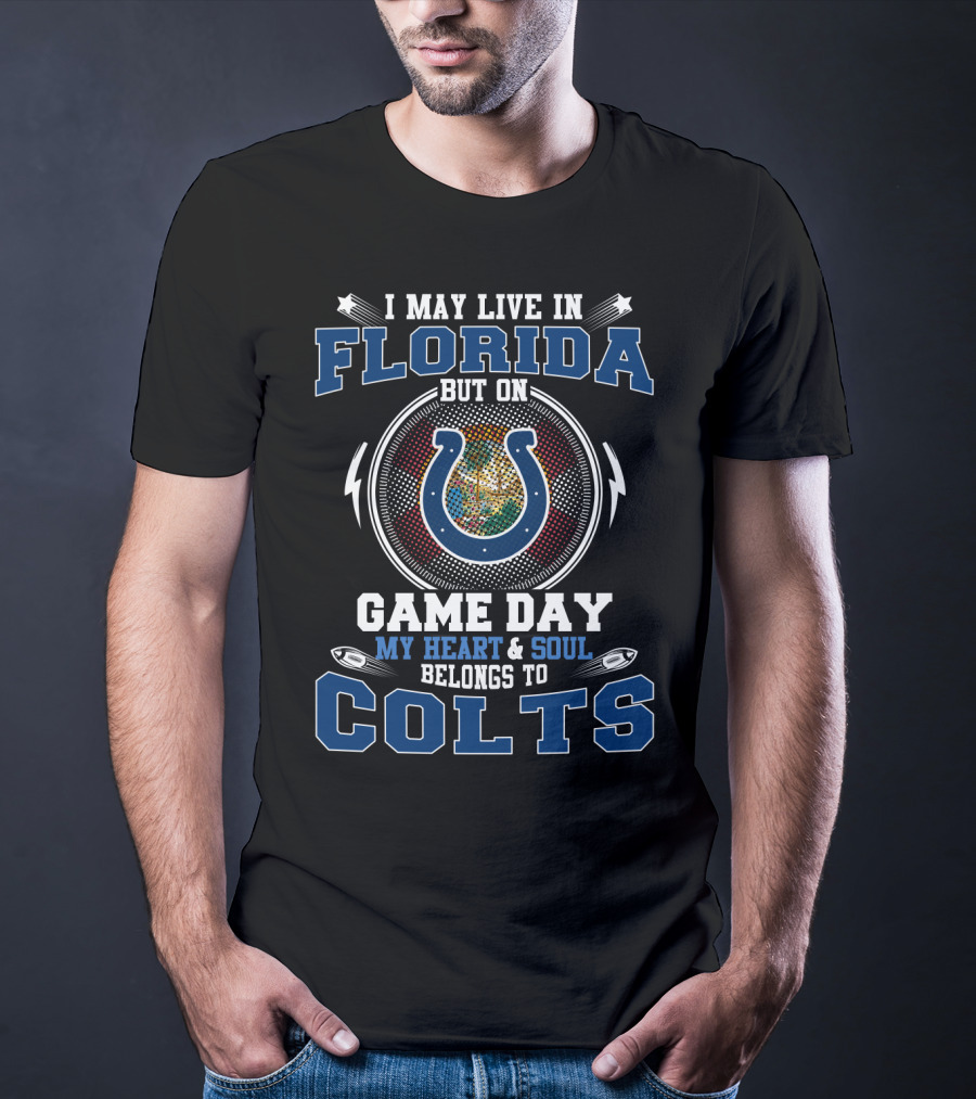 I May Live In Florida But On Game Day My Heart And Soul Belongs To Colts T-Shirt