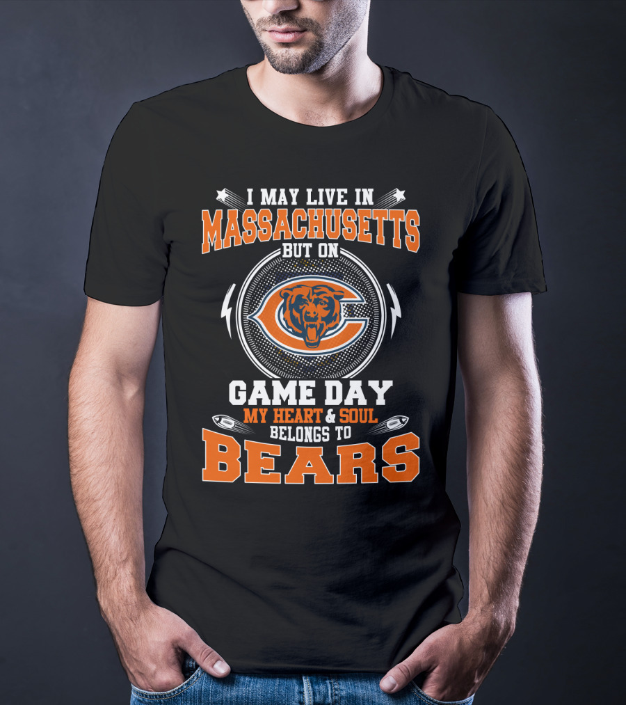 I May Live In Massachusetts But On Game Day My Heart And Soul Belongs To Bears T-Shirt