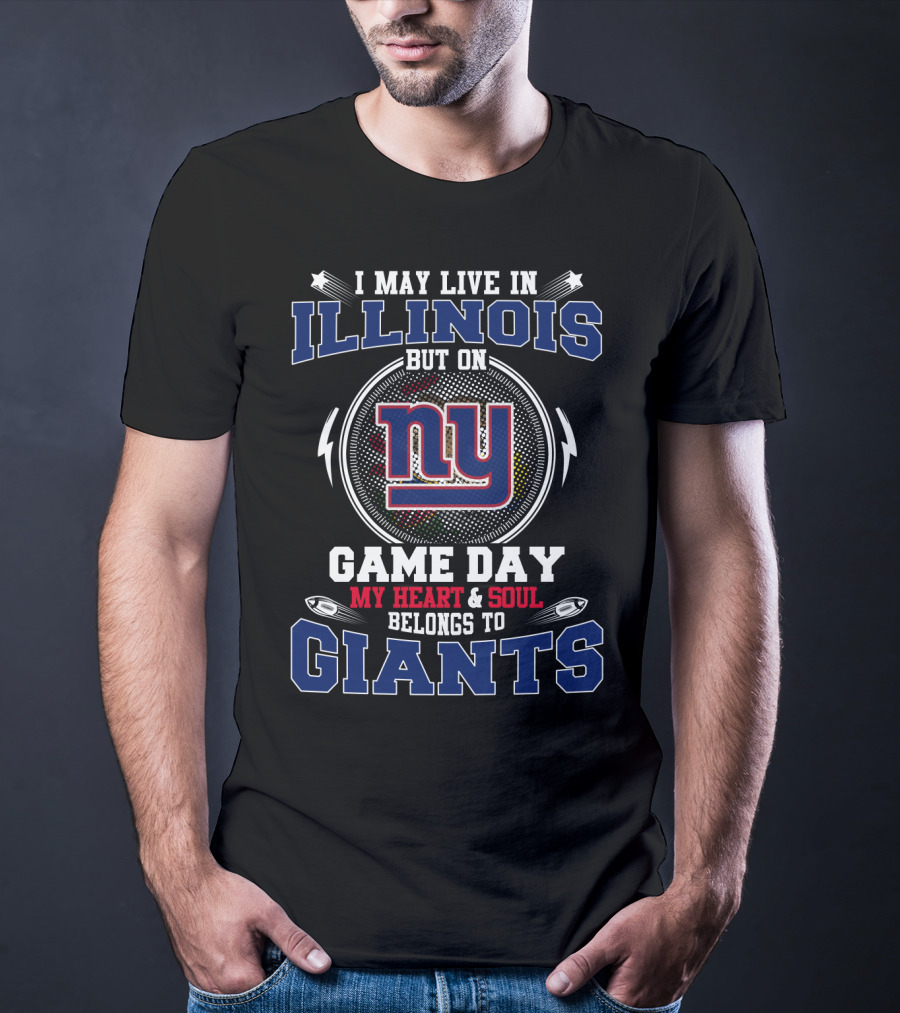 I May Live In Illinois But On Game Day My Heart And Soul Belongs To Giants NY T-Shirt