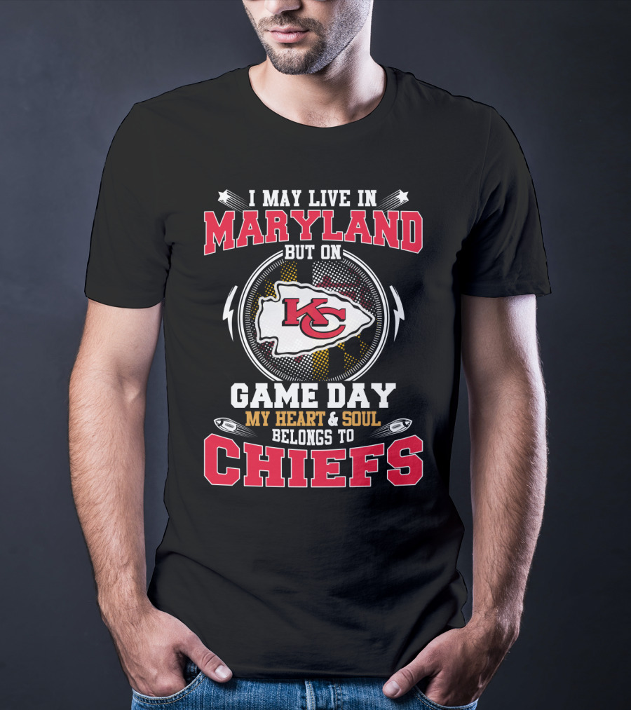 I May Live In Maryland But On Game Day My Heart And Soul Belongs To Chiefs T-Shirt