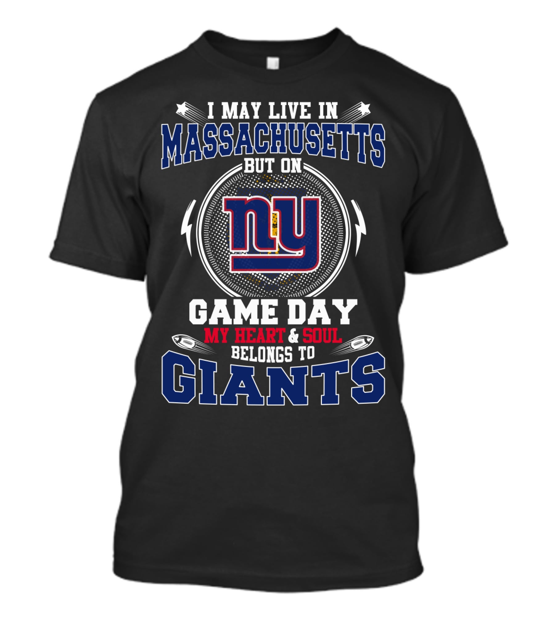 I May Live In Massachusetts But On Game Day My Heart And Soul Belongs To NY Giants T-Shirt