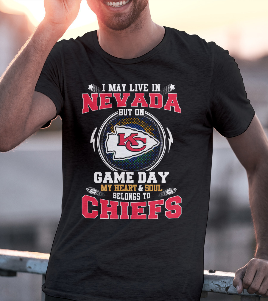 I May Live IN Nevada But On Game Day My Heart And Soul Belongs To Chiefs T-Shirt