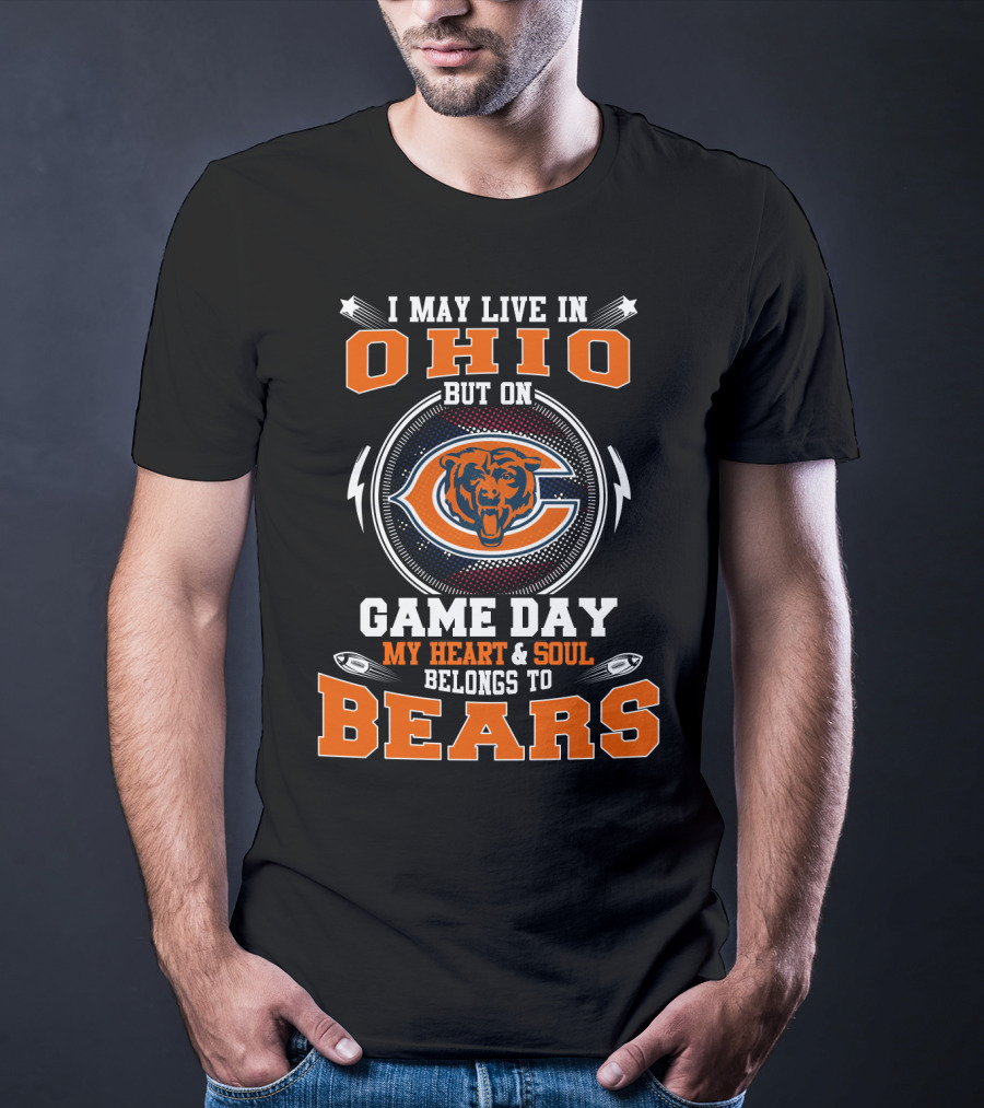 I May Live In Ohio But On Game Day My Heart And Soul Belongs To Chicago Bears T-Shirt