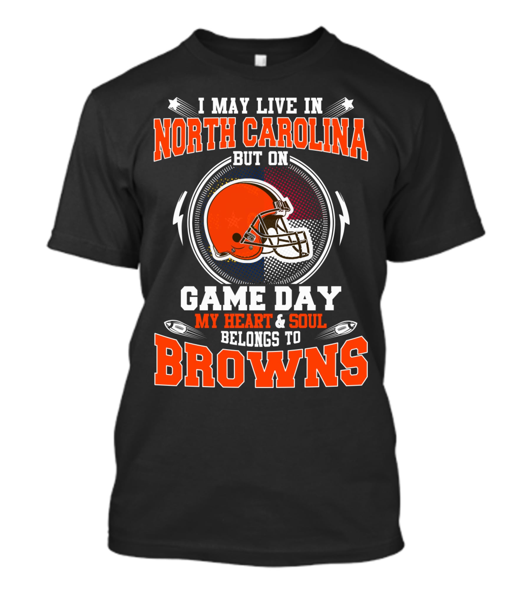 I May Live In North Carolina But On Game Day My Heart & Soul Belongs To Browns T-Shirt