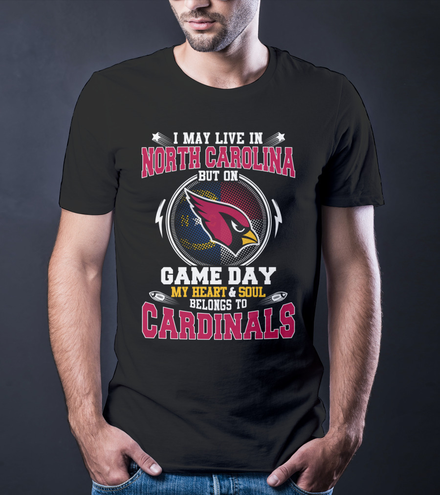 I May Live In North Carolina But On Game Day My Heart And Soul Belongs To Cardinals Football Fan T-Shirt