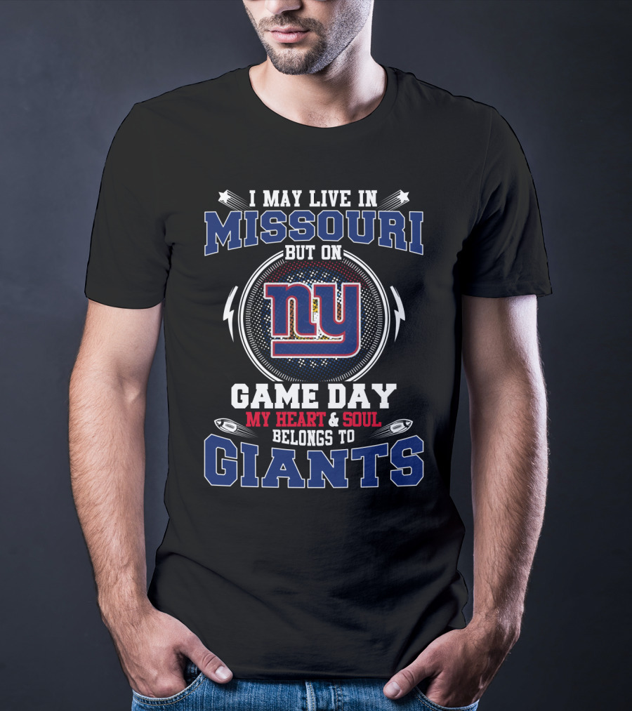 I May Live In Missouri But On Game Day My Heart And Soul Belongs To Giants NY T-Shirt