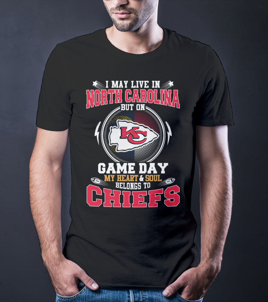I May Live In North Carolina But On Game Day My Heart And Soul Belongs To Kansas City Chiefs T-Shirt