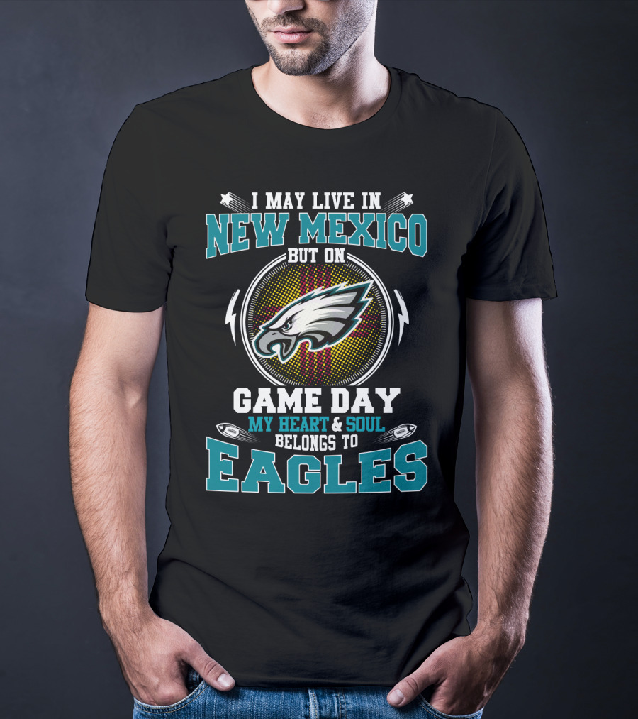 I May Live In New Mexico But On Game Day My Heart And Soul Belongs To Eagles T-Shirt