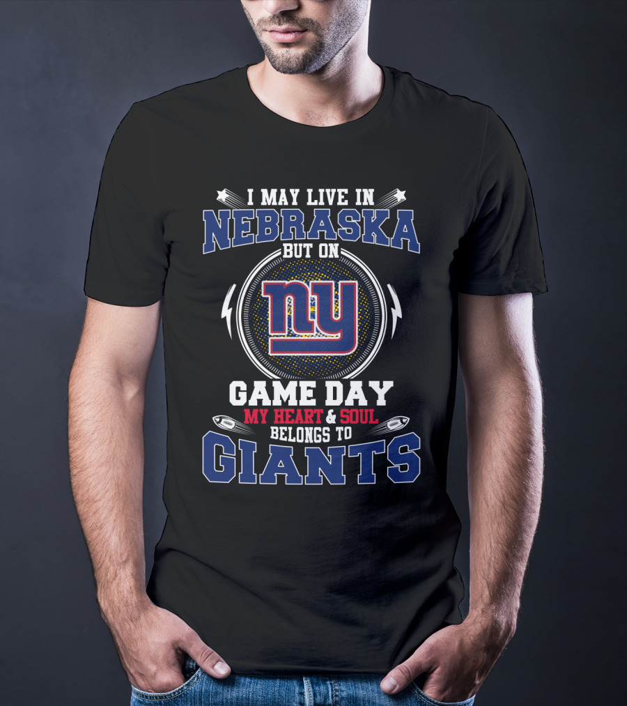 I May Live IN Nebraska But On Game Day My Heart And Soul Belongs To NY Giants T-Shirt