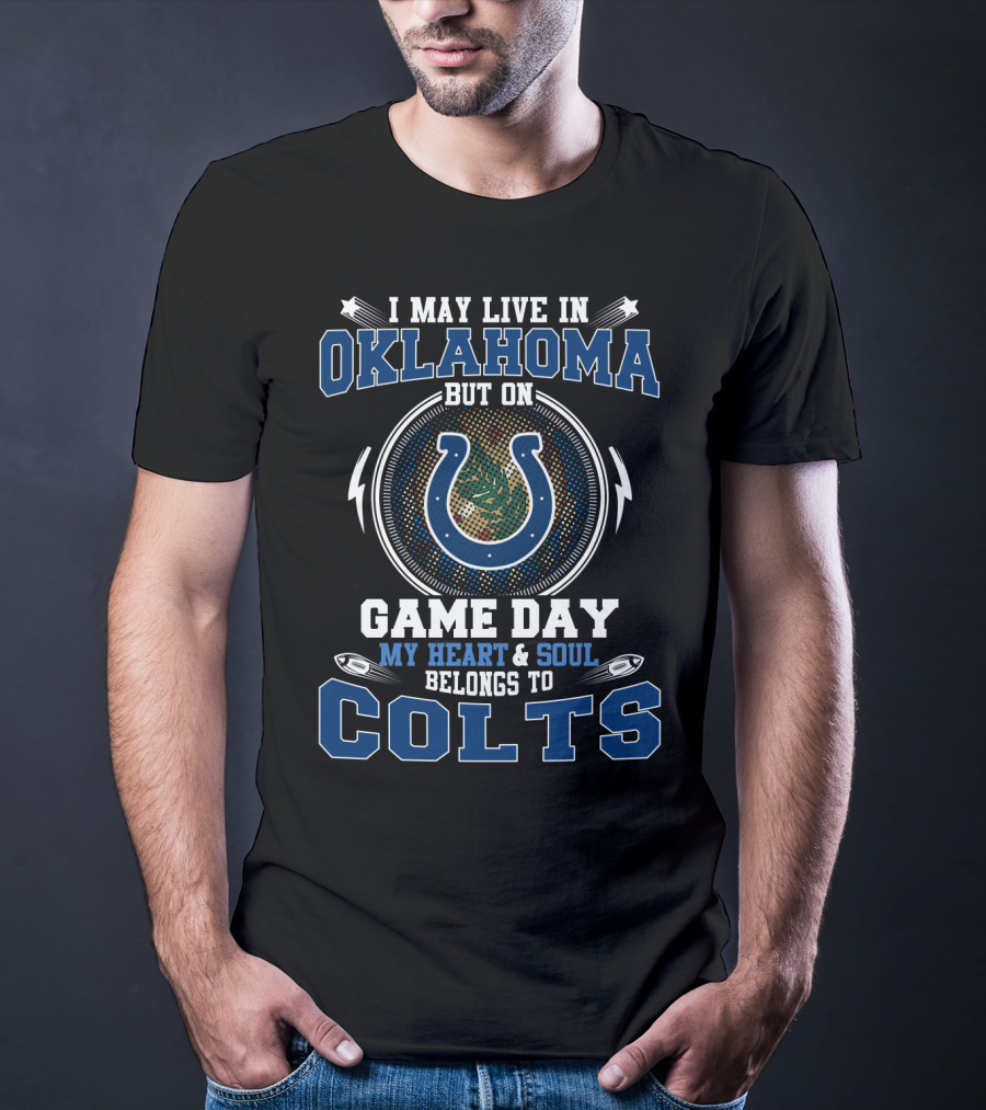 I May Live In Oklahoma But On Game Day My Heart And Soul Belongs To Colts T-Shirt