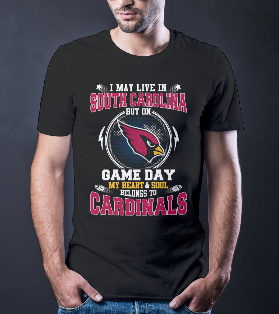 I May Live IN South Carolina But On Game Day My Heart And Soul Belongs To Cardinals T-Shirt