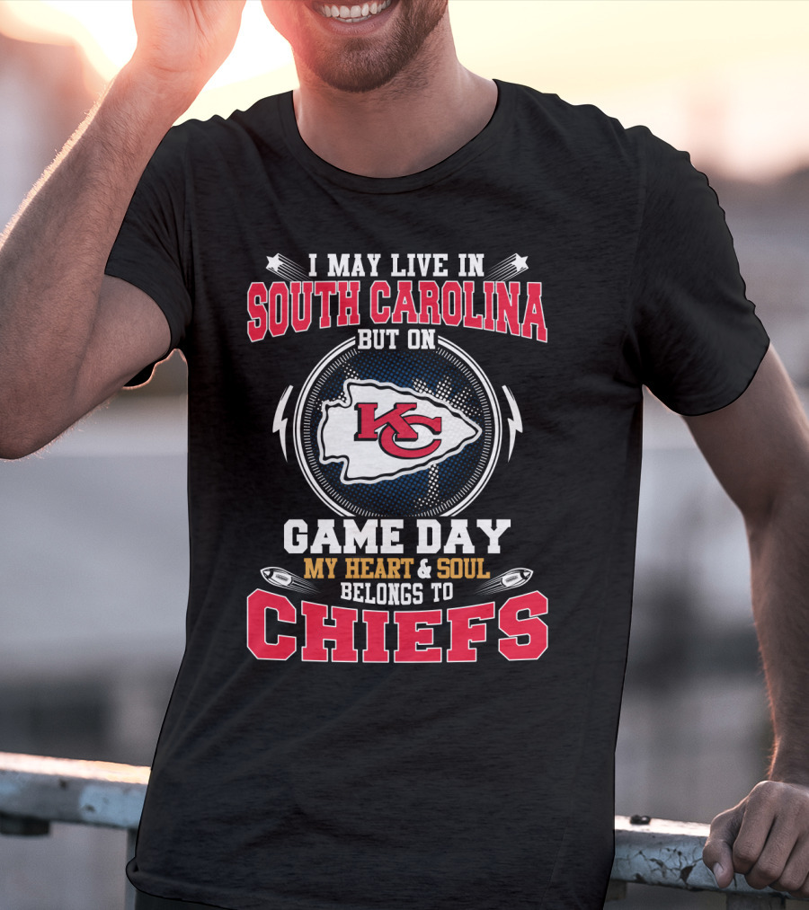 I May Live In South Carolina But On Game Day My Heart And Soul Belongs To Chiefs T-Shirt
