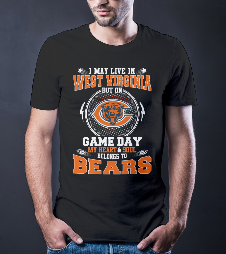 I May Live IN West Virginia But On Game Day My Heart And Soul Belongs To Bears T-Shirt