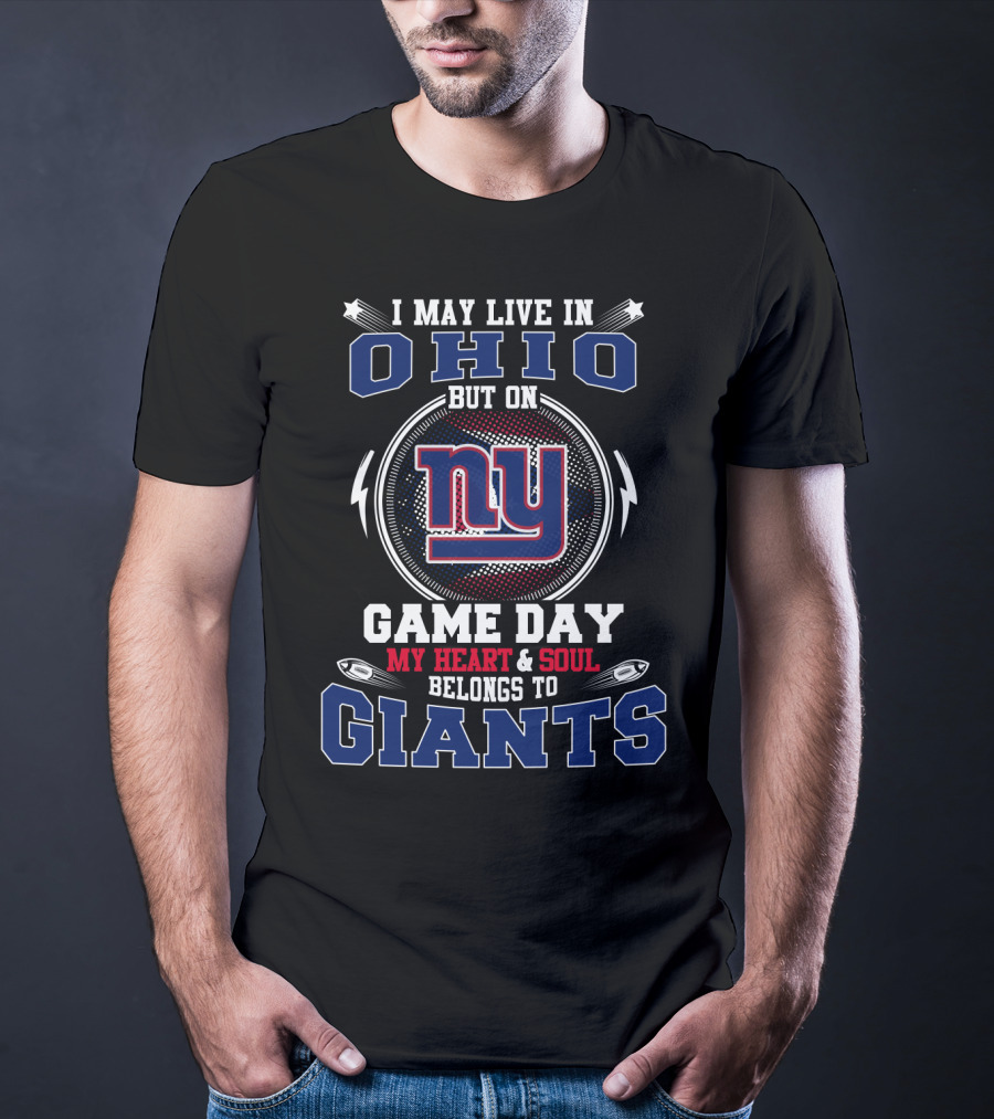 I May Live In Ohio But On Game Day My Heart And Soul Belongs To Giants NY T-Shirt