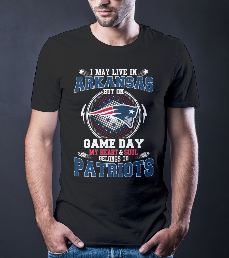 I May Live IN Arkansas But On Game Day My Heart And Soul Belongs To Patriots T-Shirt