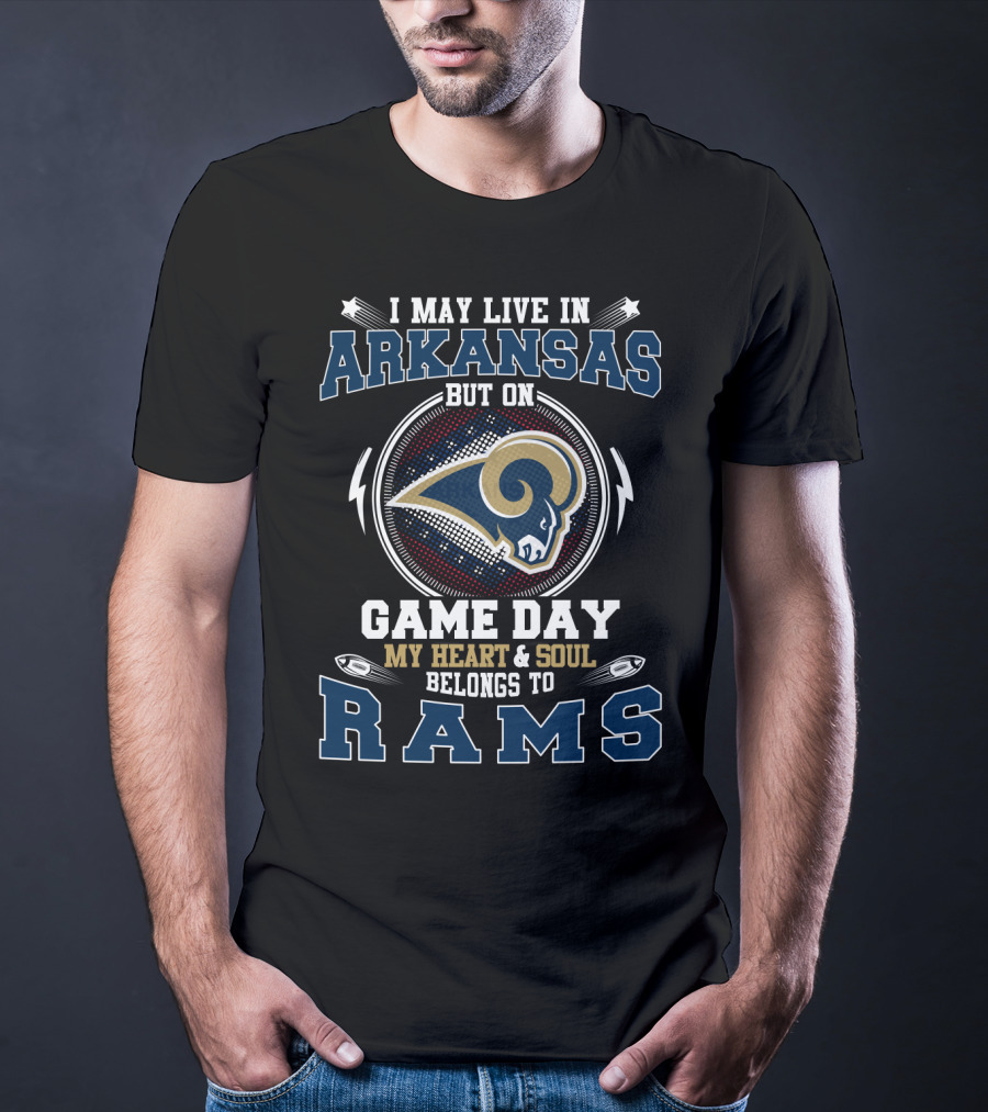 I May Live In Arkansas But On Game Day My Heart And Soul Belongs To Rams T-Shirt
