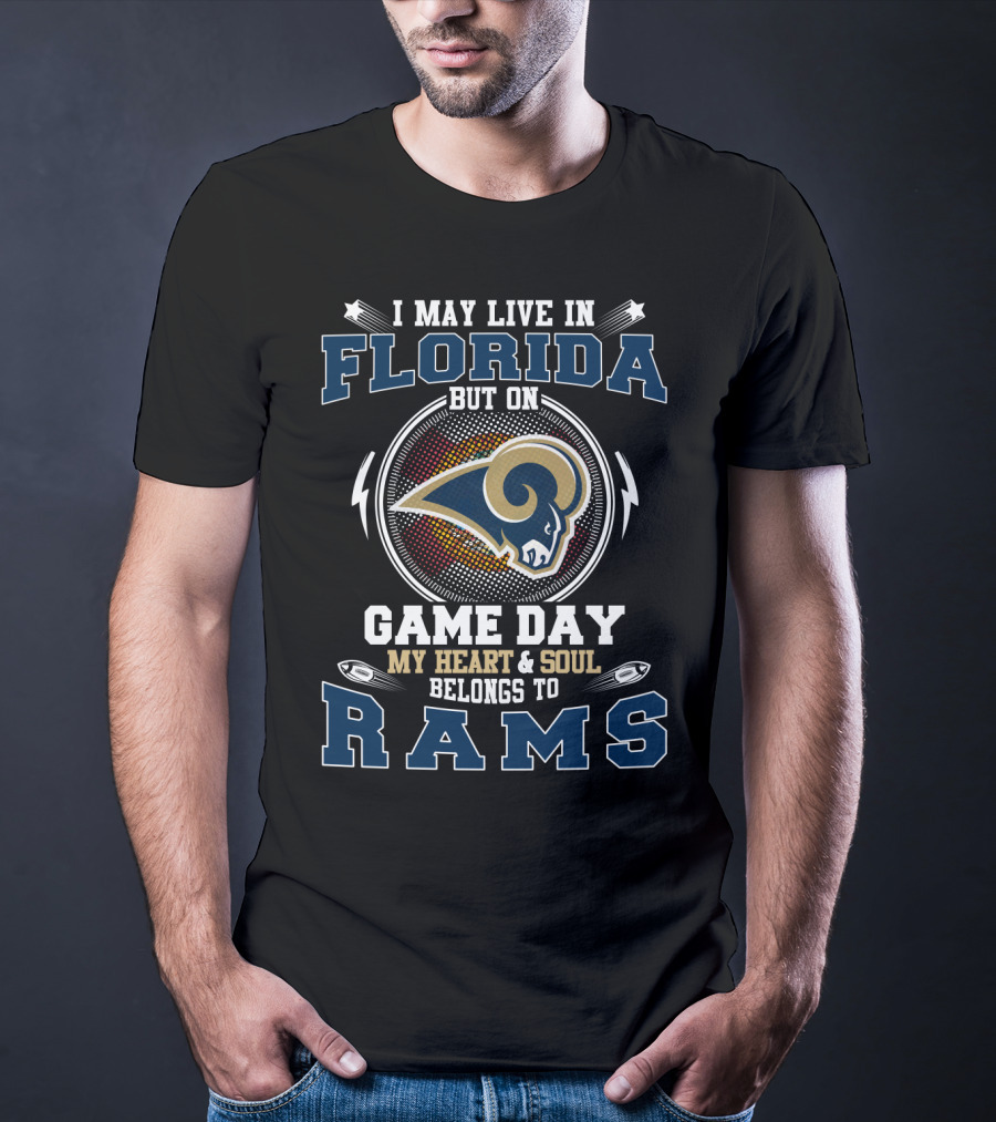I May Live IN Florida But On Game Day My Heart And Soul Belongs To Rams T-Shirt