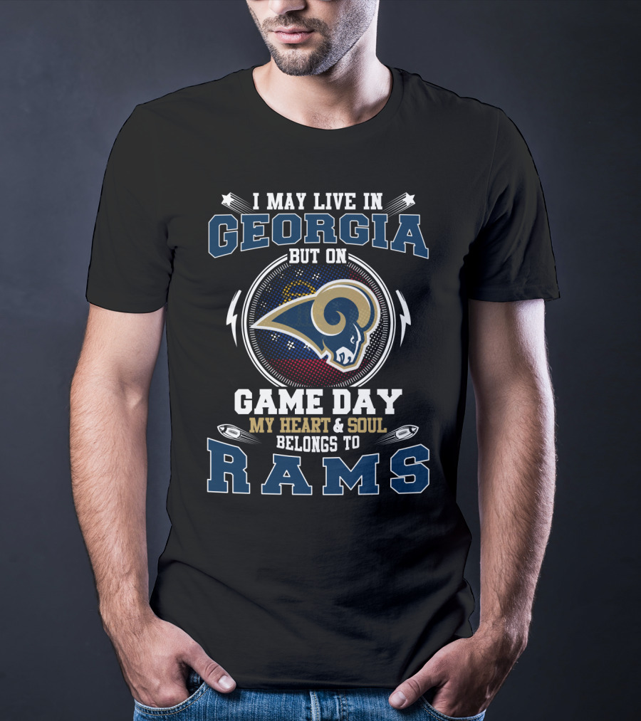 I May Live In Georgia But On Game Day My Heart And Soul Belongs To Rams T-Shirt