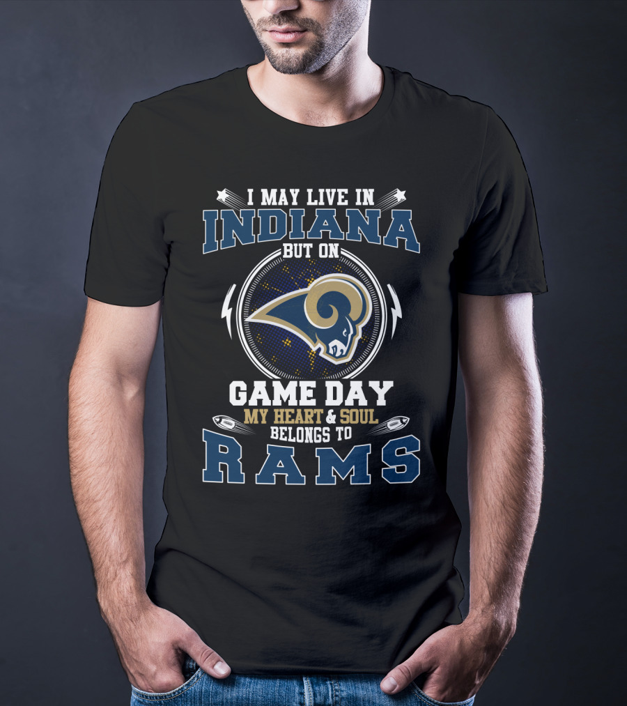 I May Live In Indiana But On Game Day My Heart And Soul Belongs To Rams T-Shirt