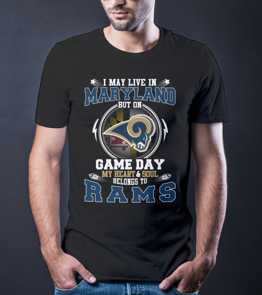 I May Live In Maryland But On Game Day My Heart And Soul Belongs To Rams T-Shirt