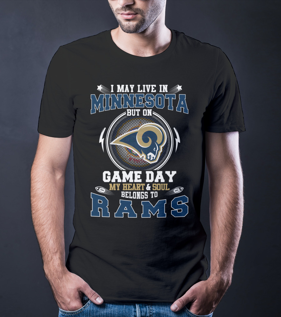 I May Live In Minnesota On Game Day My Heart And Soul Belongs To Rams T-Shirt