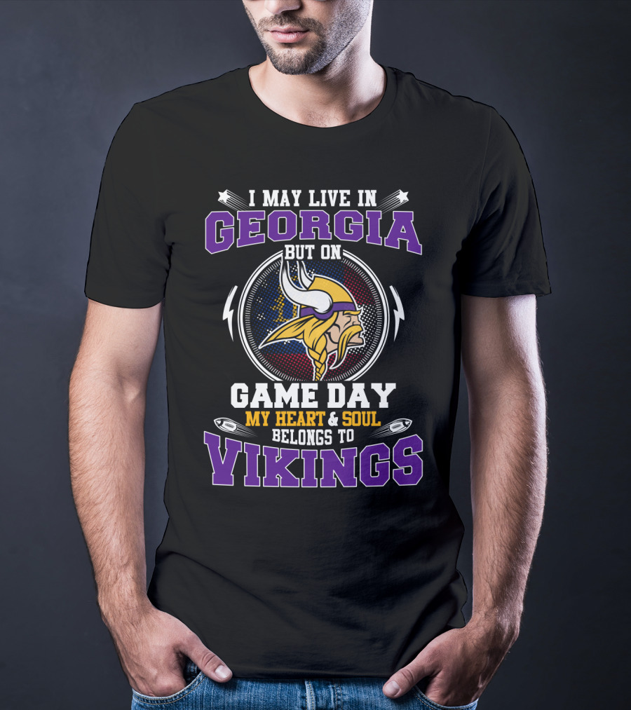 I May Live In Georgia But On Game Day My Heart And Soul Belongs To Vikings T-Shirt