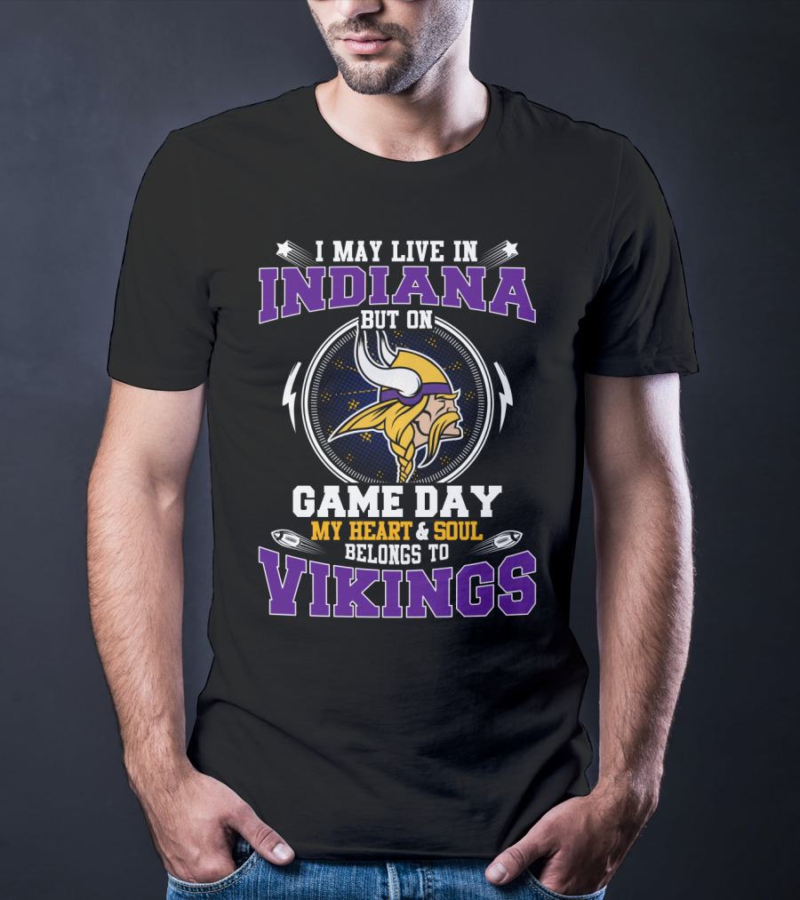 I May Live IN Indiana But On Game Day My Heart And Soul Belongs To Vikings T-Shirt
