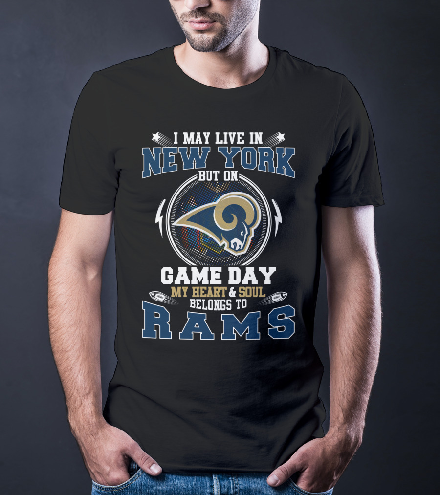 I May Live In New York But On Game Day My Heart And Soul Belongs To Rams Los Angeles Rams Football Fan Pride T-Shirt