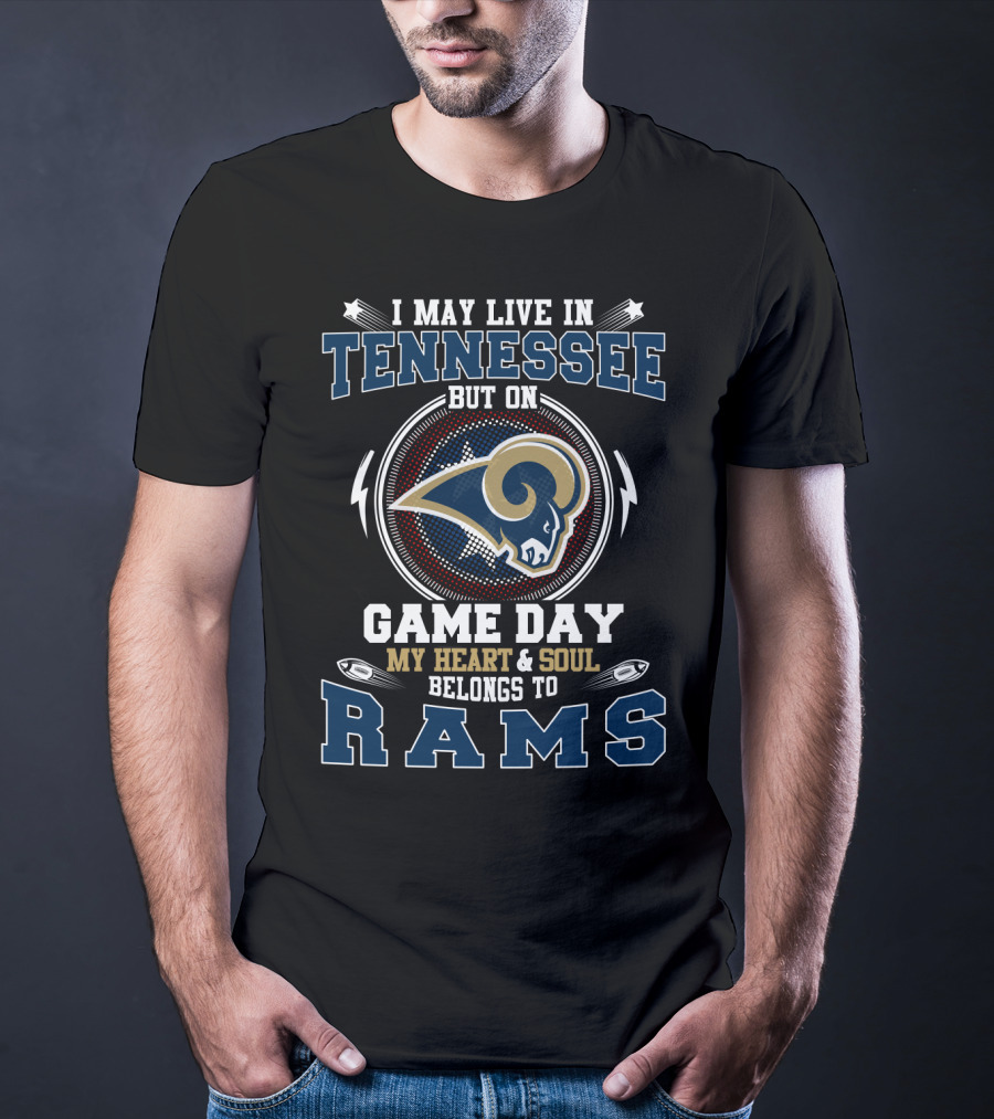 I May Live In Tennessee But On Game Day My Heart And Soul Belongs To Rams T-Shirt