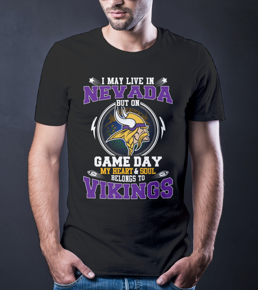 I May Live IN Nevada But On Game Day My Heart And Soul Belongs To Vikings T-Shirt