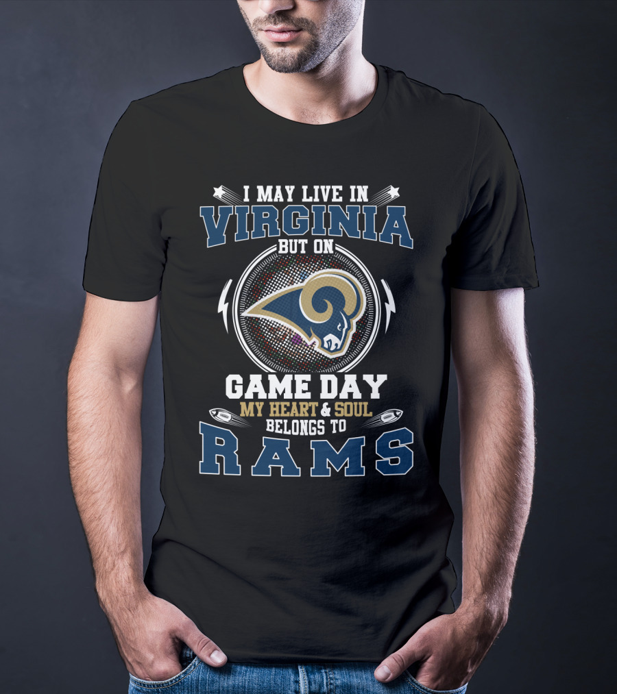 I May Live In Virginia But On Game Day My Heart And Soul Belongs To Rams T-Shirt
