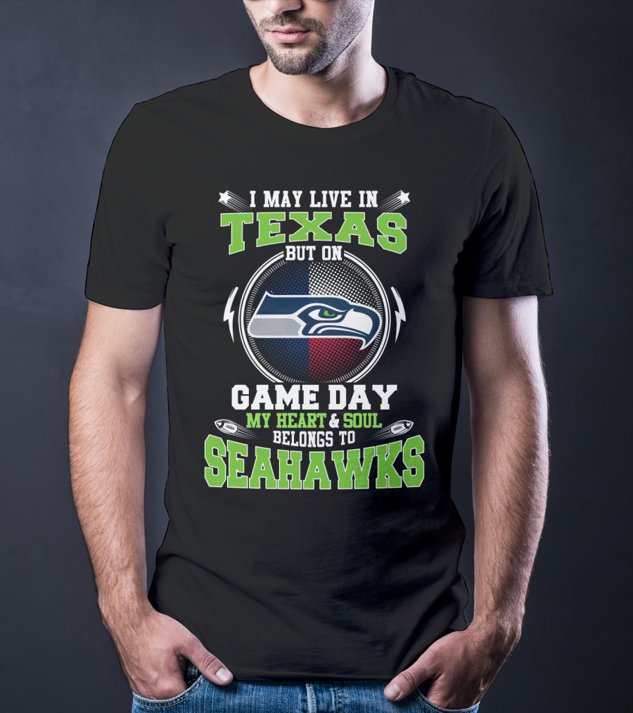 I May Live IN Texas But On Game Day My Heart And Soul Belongs To Seahawks T-Shirt