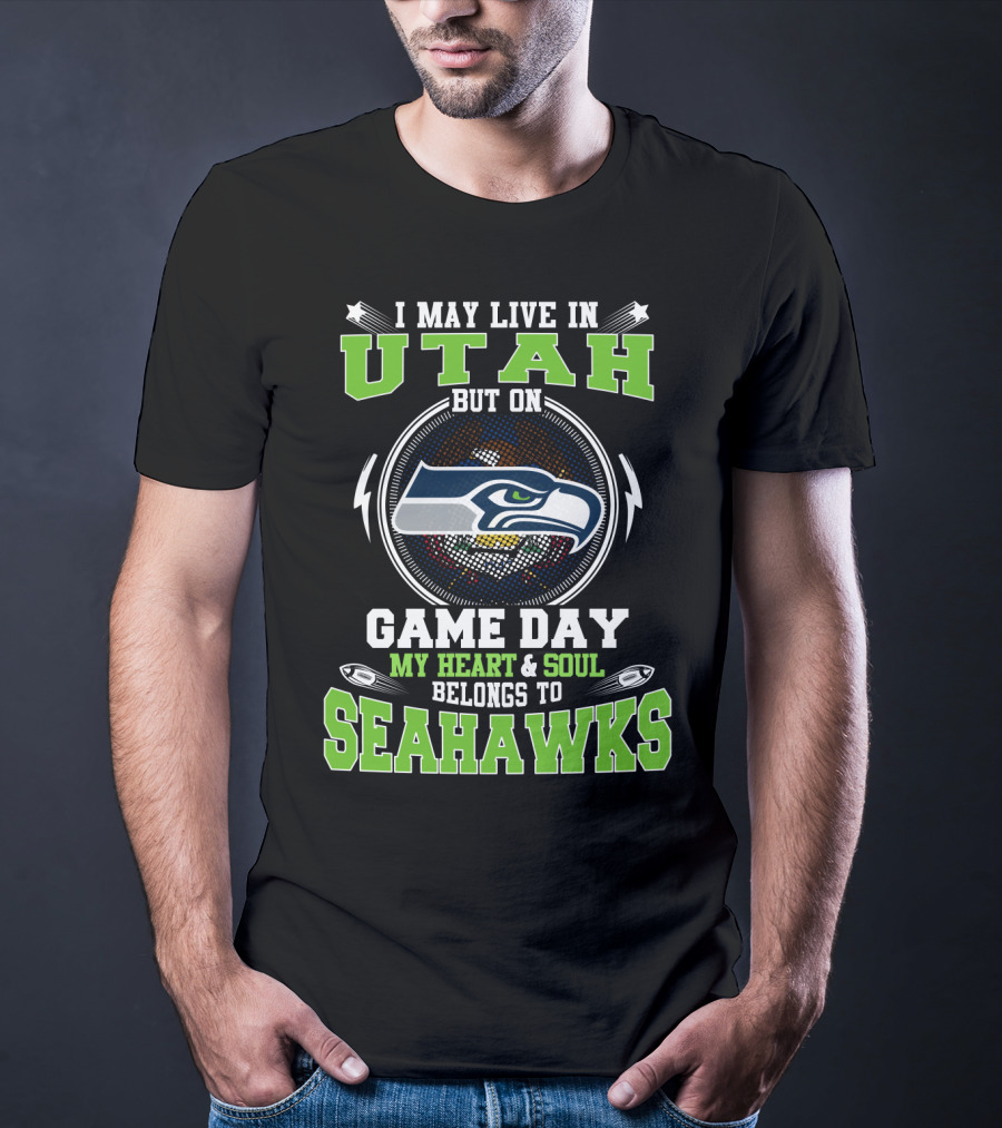I May Live IN Utah But On Game Day My Heart And Soul Belongs To Seahawks T-Shirt