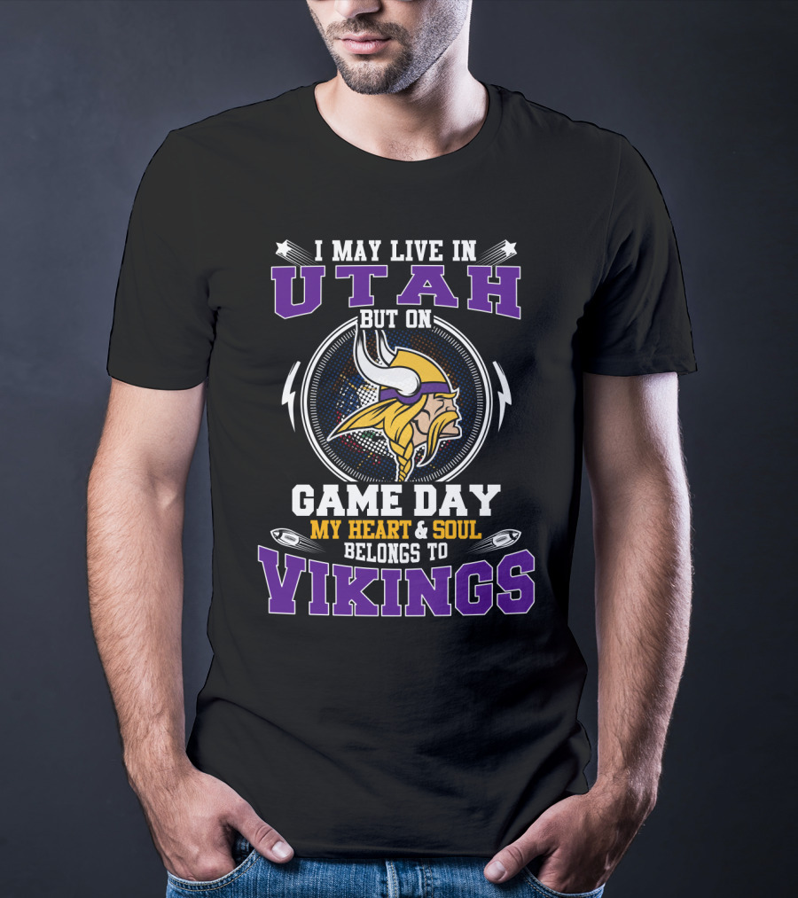 I May Live In Utah But On Game Day My Heart And Soul Belongs To Vikings T-Shirt