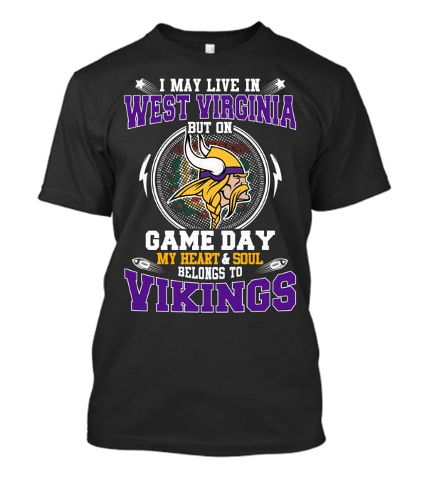 I May Live In West Virginia But On Game Day My Heart & Soul Belongs To Vikings T-Shirt