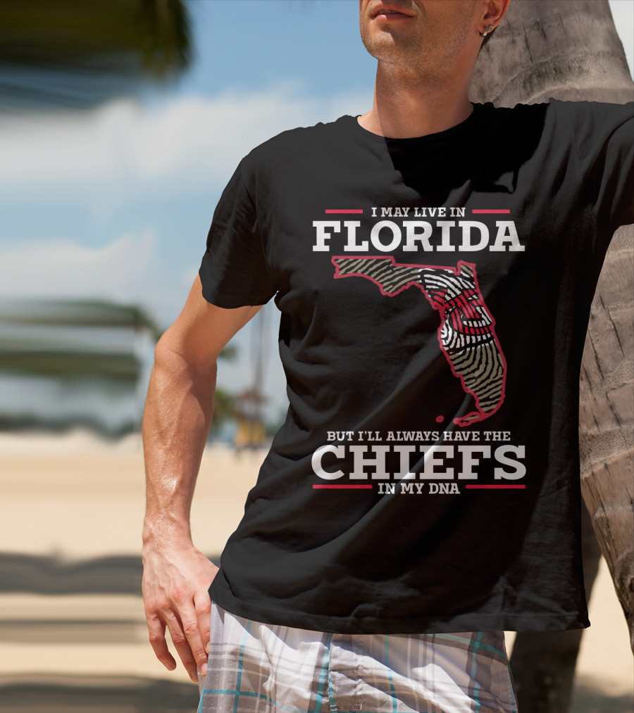 I May Live IN Florida But I'll Always Have The Chiefs IN My Dna T-Shirt