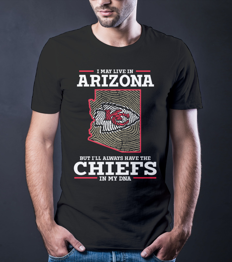 I May Live In Arizona But I'll Always Have The Chiefs In My DNA T-Shirt