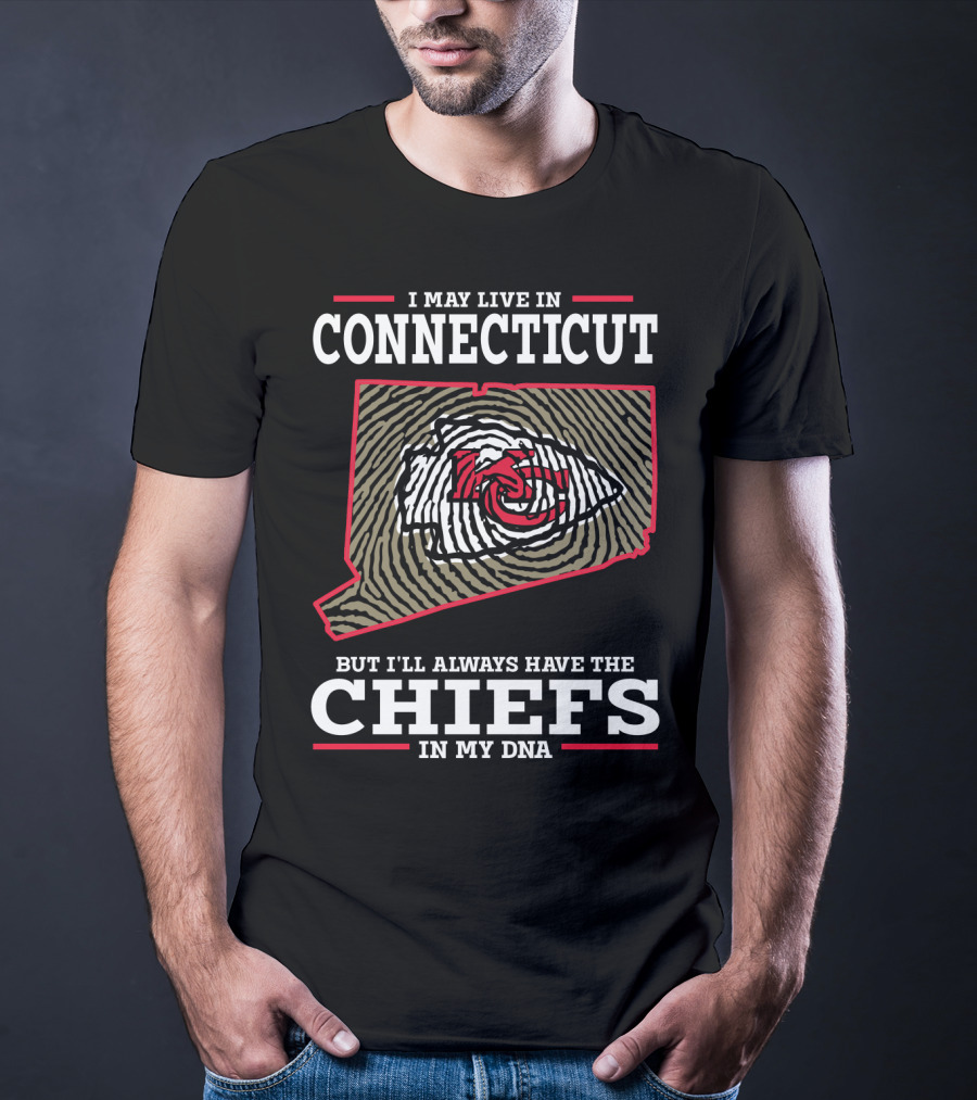 I May Live In Connecticut But I'll Always Have The Chiefs In My DNA T-Shirt