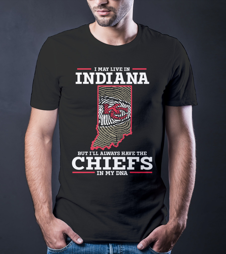 I May Live In Indiana But I'll Always Have The Chiefs In My DNA T-Shirt
