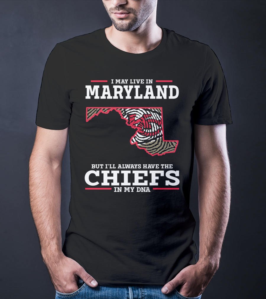 I May Live In Maryland But I'll Always Have The Chiefs In My DNA T-Shirt