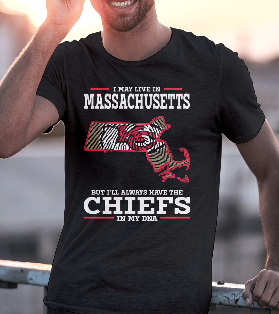 I May Live In Massachusetts But I'll Always Have The Chiefs In My DNA T-Shirt