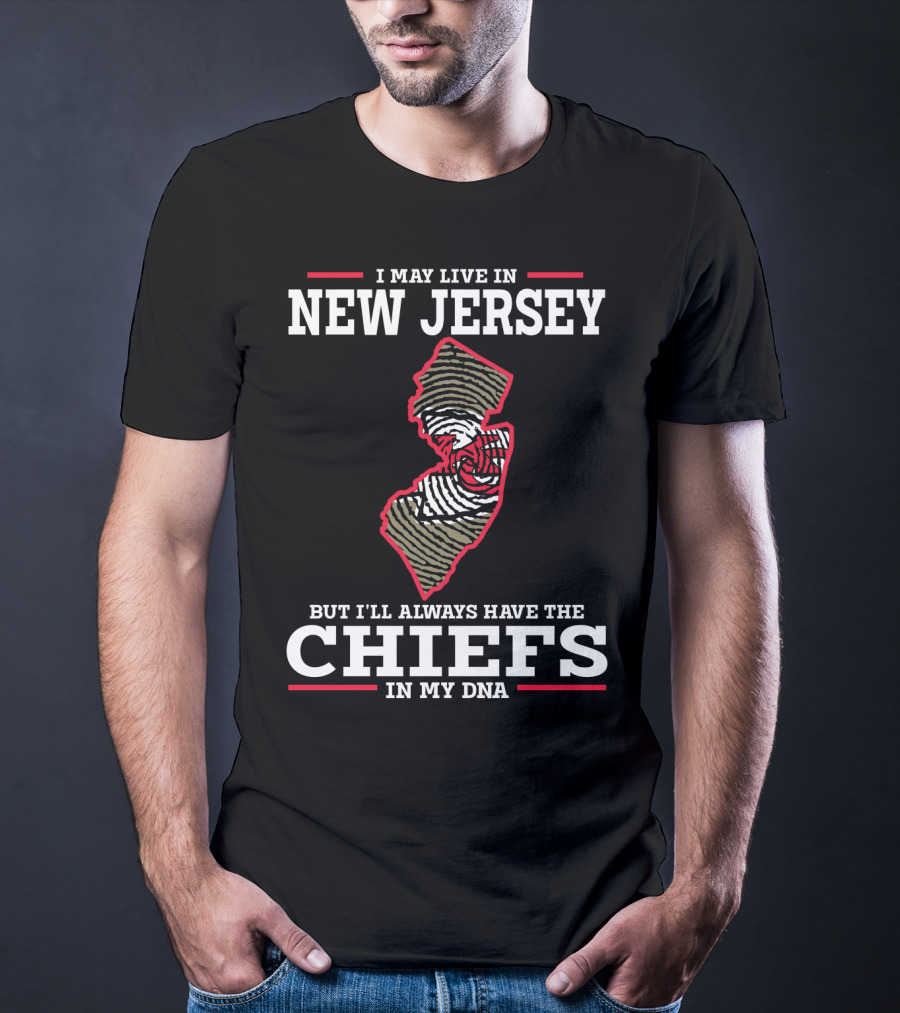 I May Live In New Jersey But I'll Always Have The Chiefs In My DNA T-Shirt