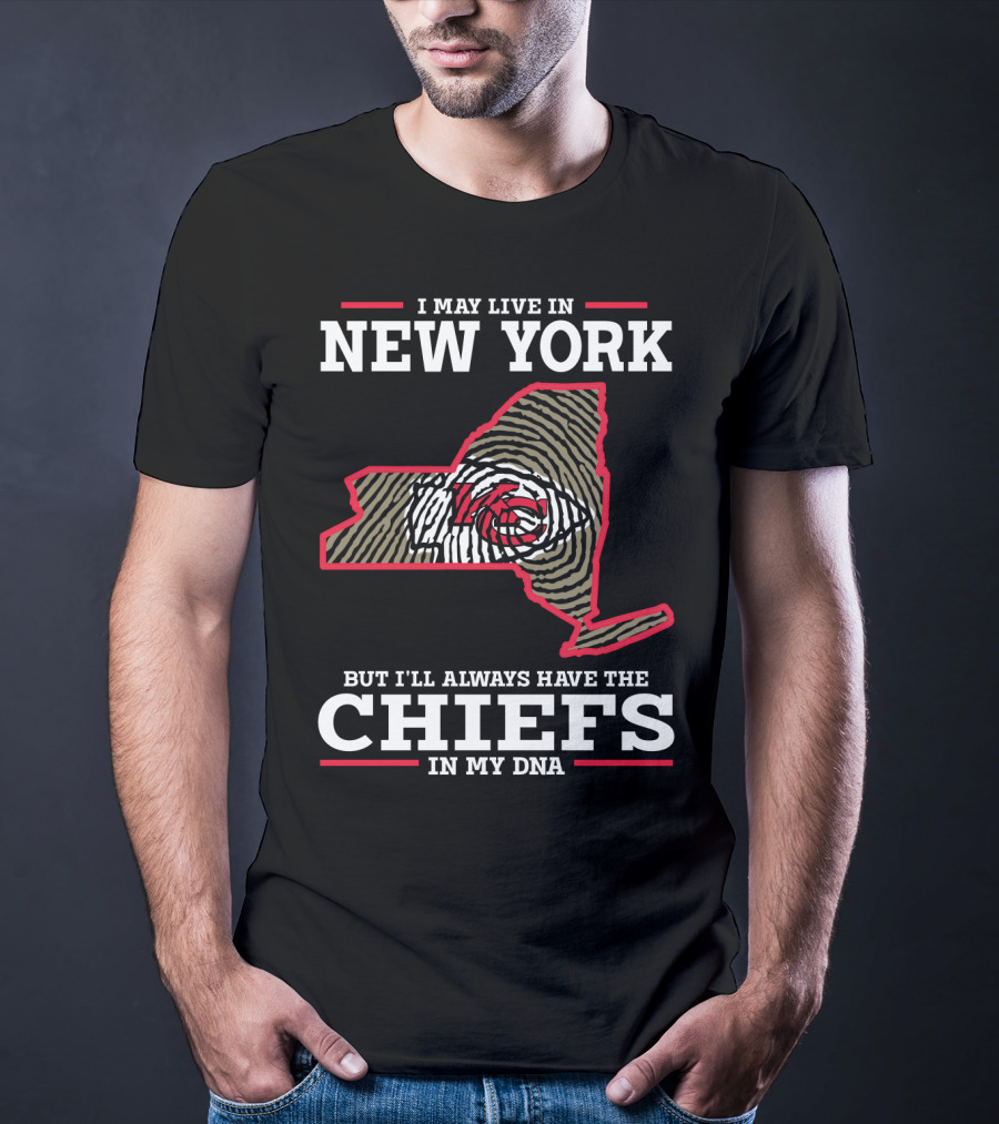 I May Live IN New York But I'll Always Have The Chiefs IN My Dna T-Shirt